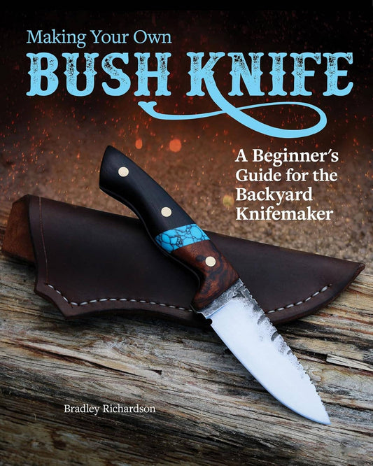 Making Your Own Bush Knife - A Beginner's Guide