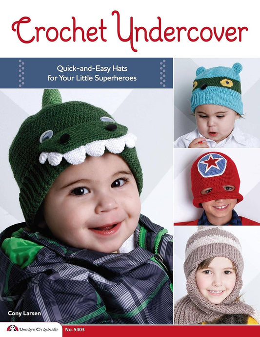 Crochet Undercover- Quick Hats for Your Little Superheroes!
