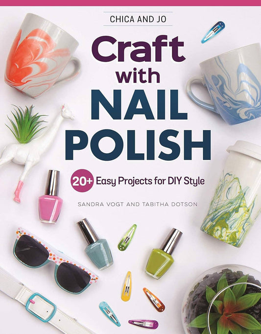 Chica and Jo Craft with Nail Polish - 20+ Easy Projects