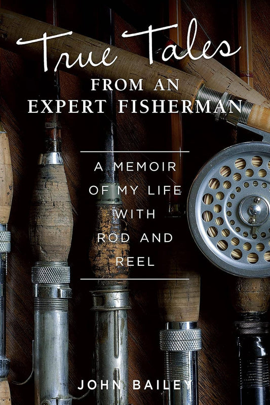 True Tales from an Expert Fisherman - A Memoir of My Life