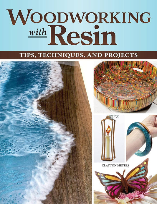 Woodworking With Resin - Tips, Techniques and Projects